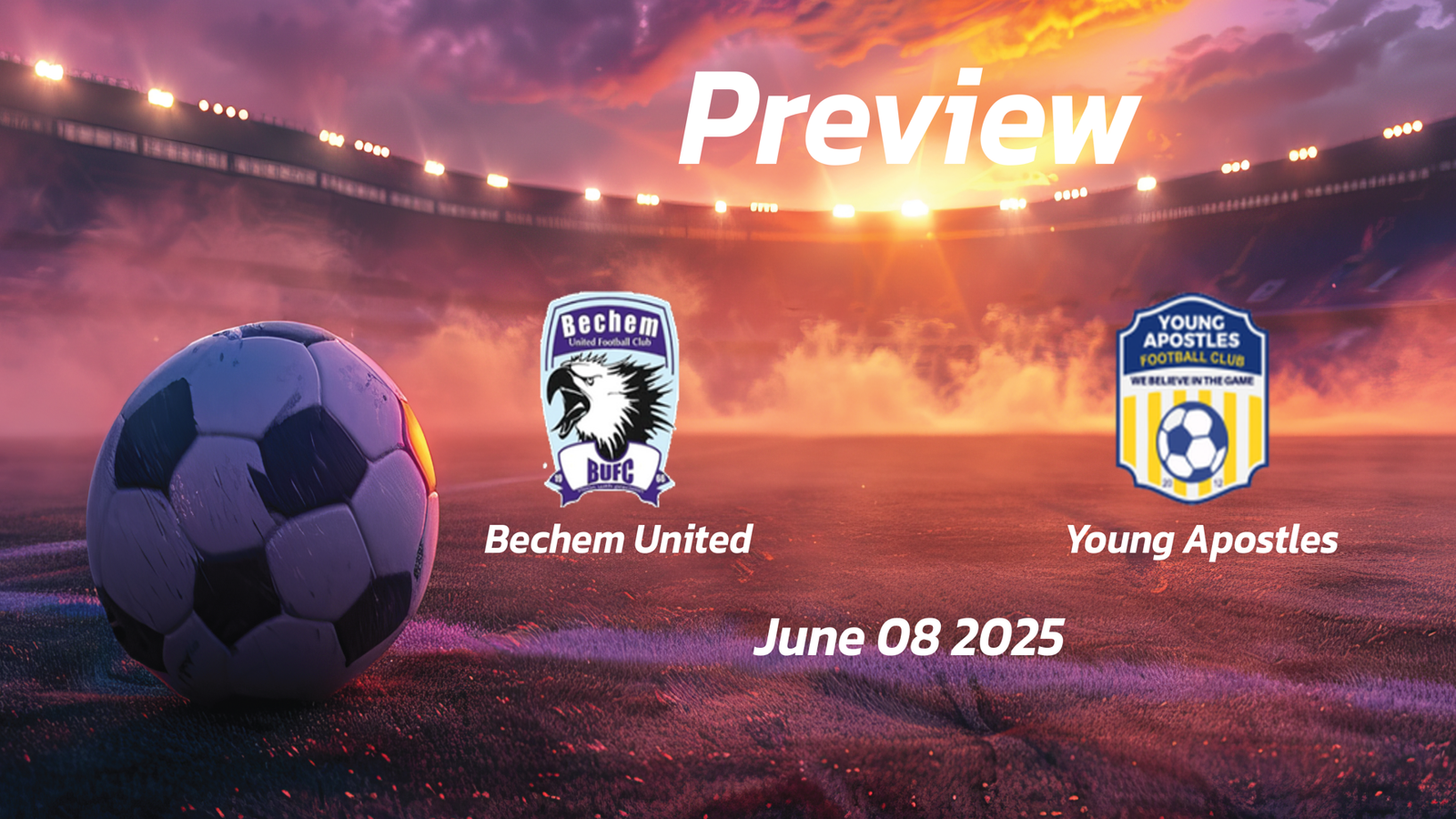 Bechem United vs Young Apostles: Preview – Team News, Line-ups, Prediction and Tips | June 08 15:00 (GMT)