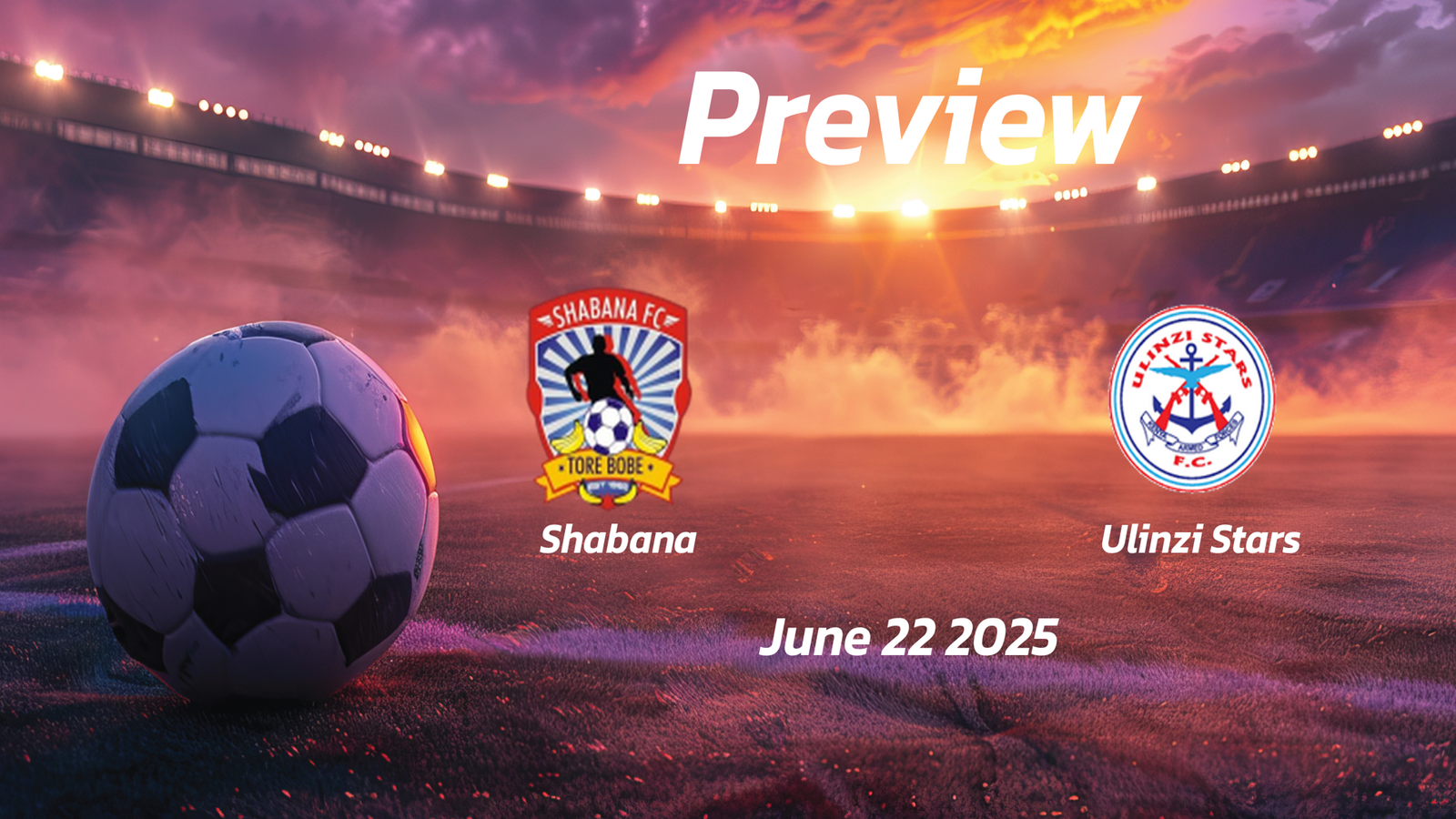 Shabana vs Ulinzi Stars: Preview – Team News, Line-ups, Prediction and Tips | June 22 12:00 (GMT)